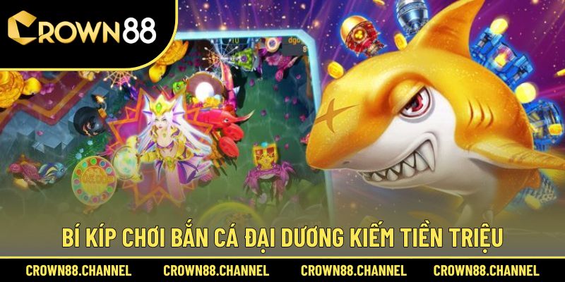 Bắn Cá Đại Dương - Săn Bắt 3D Chân Thực, Kiếm Thưởng Lớn 3 Cẩm nang chinh phục game bắn cá hay