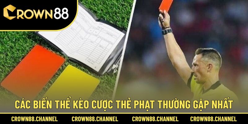 Kèo Thẻ Phạt Là Gì? Bí Quyết Đọc Chuẩn, Chơi Hay Nhất 2025 2 Bật mí các biến thể cược thẻ phạt hay gặp
