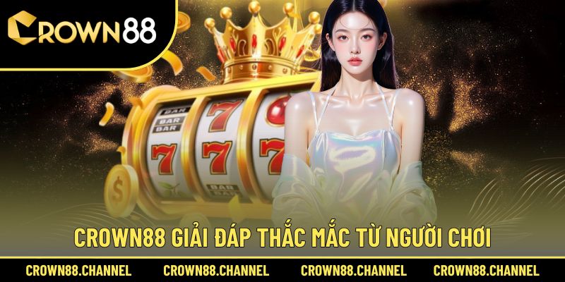 CROWN88 | LINK TRUY CẬP NHÀ CÁI CASINO TRỰC TUYẾN UY TÍN 2025 40 Crown88 giải đáp câu hỏi thường gặp