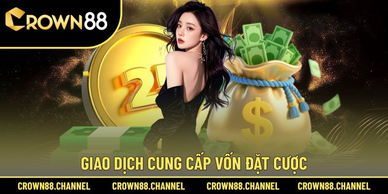 CROWN88 | LINK TRUY CẬP NHÀ CÁI CASINO TRỰC TUYẾN UY TÍN 2025 39 Giao dịch cung cấp vốn đặt cược