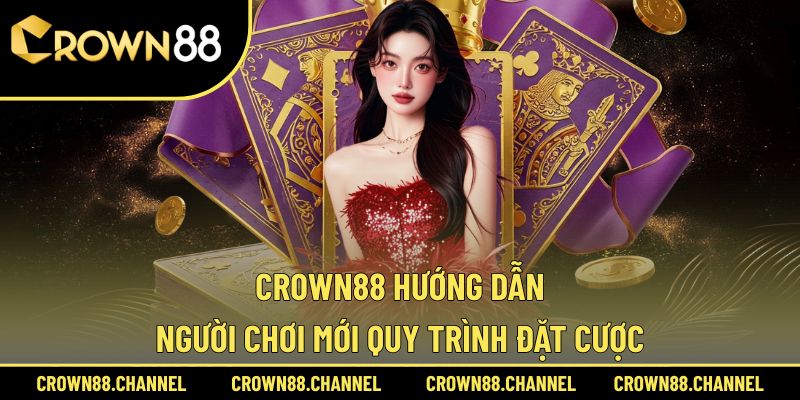 CROWN88 | LINK TRUY CẬP NHÀ CÁI CASINO TRỰC TUYẾN UY TÍN 2025 38 Cụ thể hướng dẫn đặt cược trên hệ thống