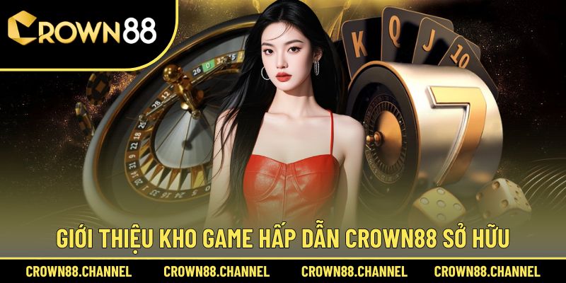 CROWN88 | LINK TRUY CẬP NHÀ CÁI CASINO TRỰC TUYẾN UY TÍN 2025 35 Crown88 cung sức hút đến từ kho game phong phú