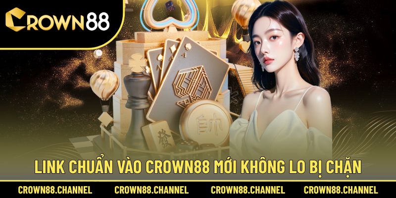CROWN88 | LINK TRUY CẬP NHÀ CÁI CASINO TRỰC TUYẾN UY TÍN 2025 32 Cập nhật đường link chuẩn vào Crown88