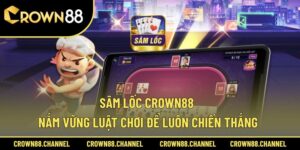 Sâm Lốc Crown88 - Nắm Vững Luật Chơi Để Luôn Chiến Thắng