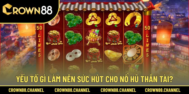 Nổ Hũ Thần Tài - Săn Jackpot Khủng, Đổi Đời Sau Vài Vòng 2 Review sức hút đặc biệt của Thần Tài slot