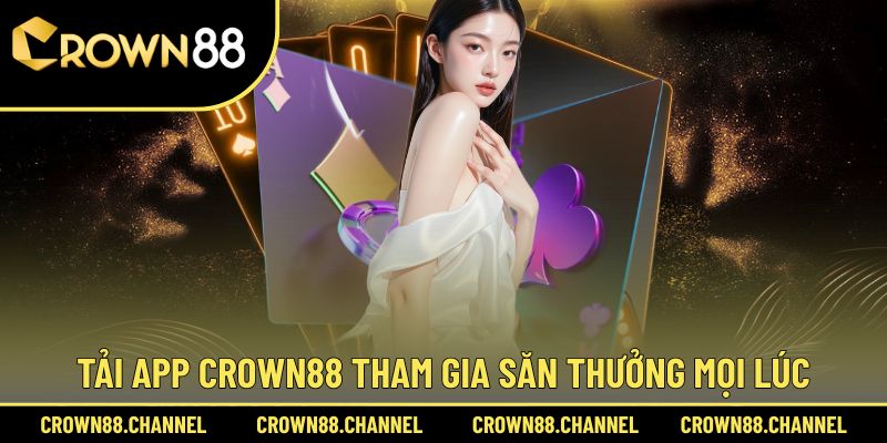 CROWN88 | LINK TRUY CẬP NHÀ CÁI CASINO TRỰC TUYẾN UY TÍN 2025 37 Cách thức tải app Crown88 dễ dàng