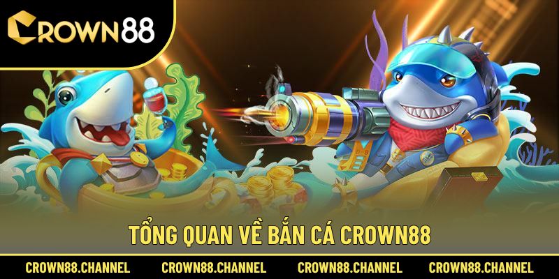 Bắn cá 1 Khái quát bắn cá Crown88