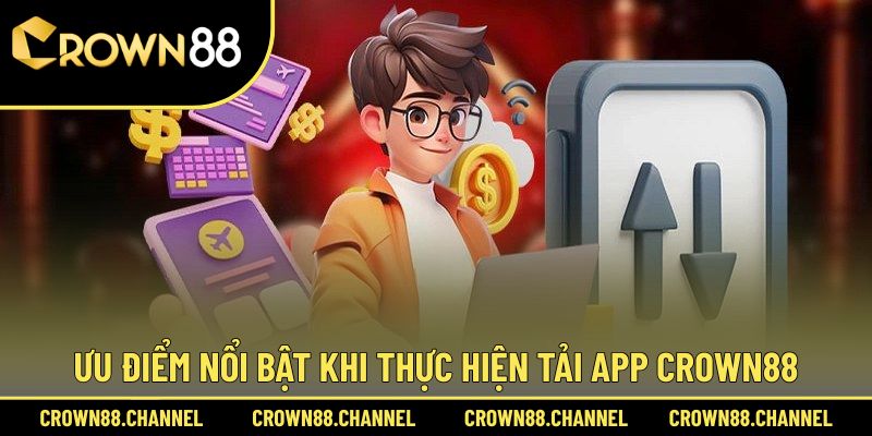 Tải App Crown88 1 Thế mạnh của việc tiến hành tải app Crown88